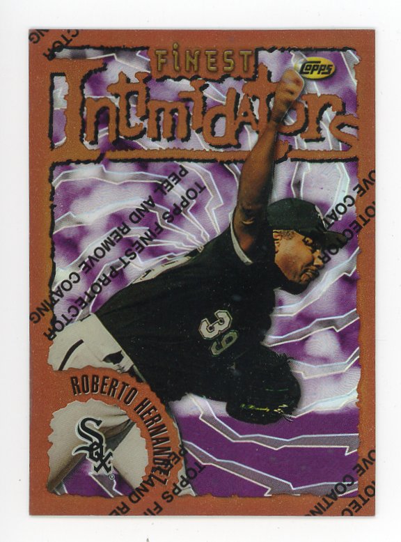 1996 Roberto Hernandez Finest Intimidators Topps Chicago White Sox # 5